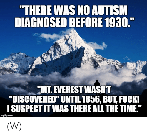 there-was-no-autism-diagnosed-before-1930-mt-everest-wasnt-43437419